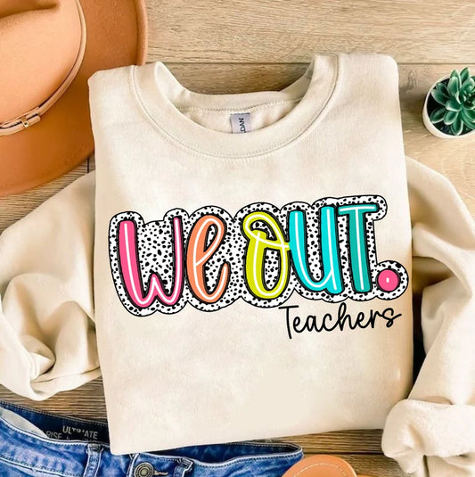 We Out. Teachers.